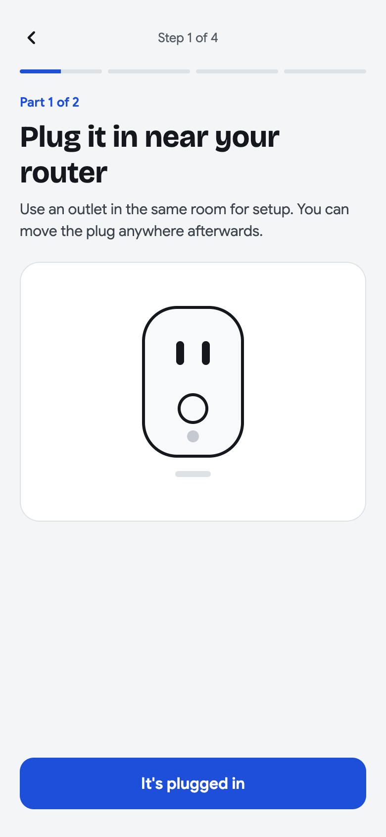 Step 1 of 4, Get ready: Plug it in near your router, with a smart plug illustration and an It’s plugged in button.